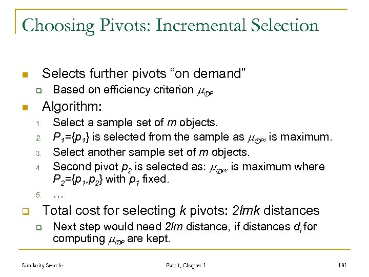 Choosing Pivots: Incremental Selection Selects further pivots “on demand” n q Algorithm: n Select