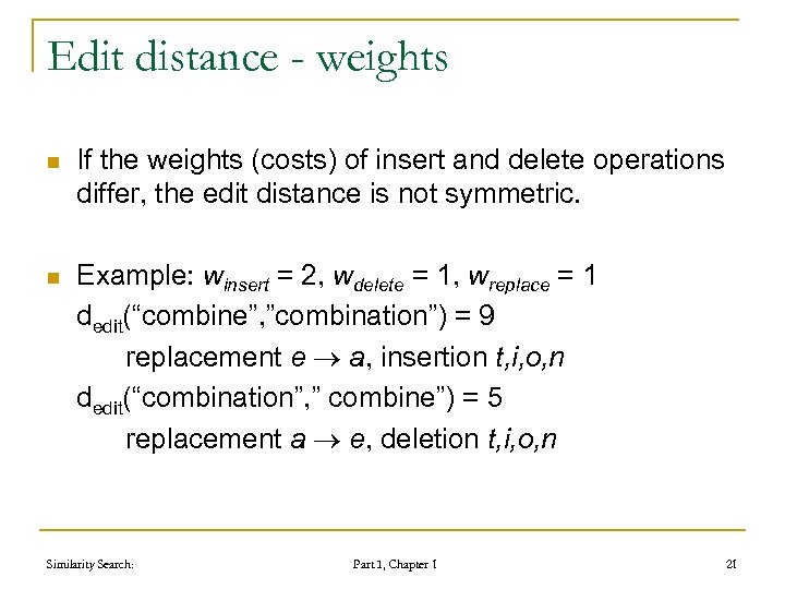 Edit distance - weights n If the weights (costs) of insert and delete operations