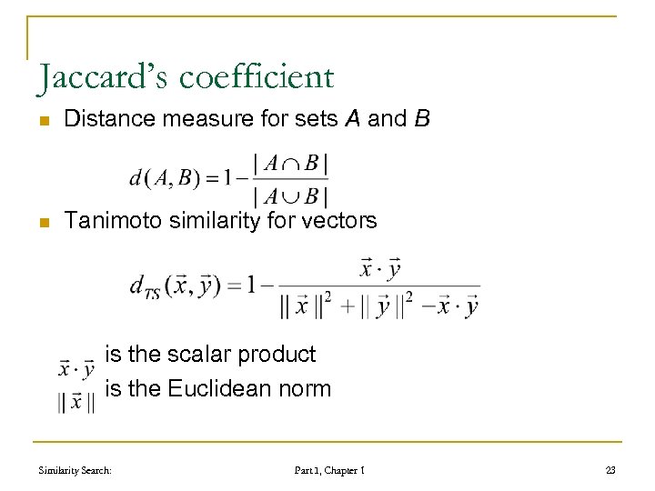 Jaccard’s coefficient n Distance measure for sets A and B n Tanimoto similarity for