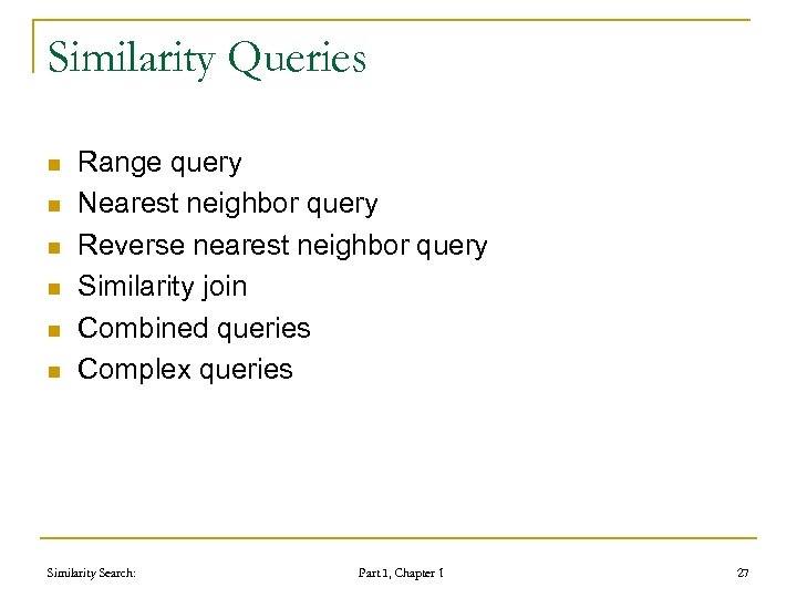 Similarity Queries n n n Range query Nearest neighbor query Reverse nearest neighbor query