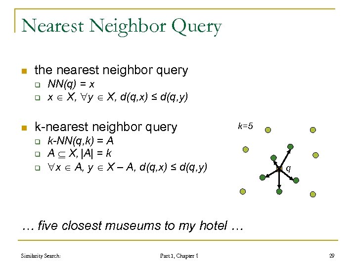 Nearest Neighbor Query n the nearest neighbor query q q n NN(q) = x