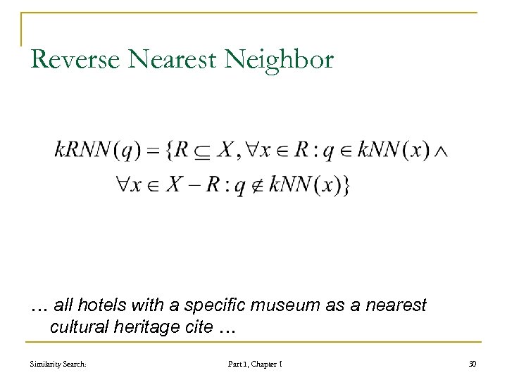 Reverse Nearest Neighbor … all hotels with a specific museum as a nearest cultural