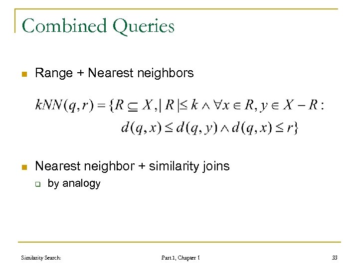 Combined Queries n Range + Nearest neighbors n Nearest neighbor + similarity joins q