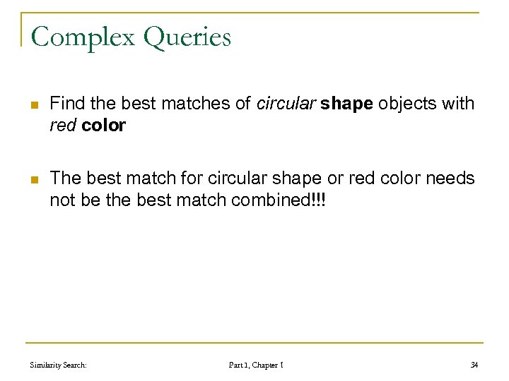 Complex Queries n Find the best matches of circular shape objects with red color