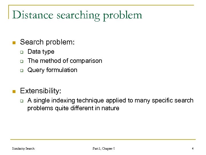 Distance searching problem n Search problem: q q q n Data type The method
