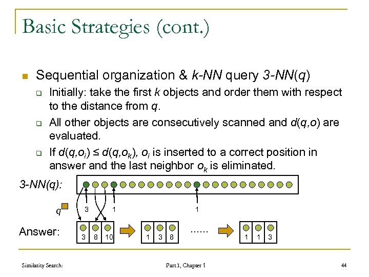 Basic Strategies (cont. ) n Sequential organization & k-NN query 3 -NN(q) q q