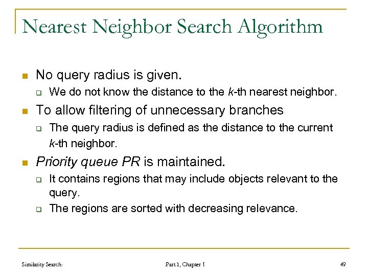 Nearest Neighbor Search Algorithm n No query radius is given. q n To allow