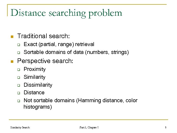 Distance searching problem n Traditional search: q q n Exact (partial, range) retrieval Sortable