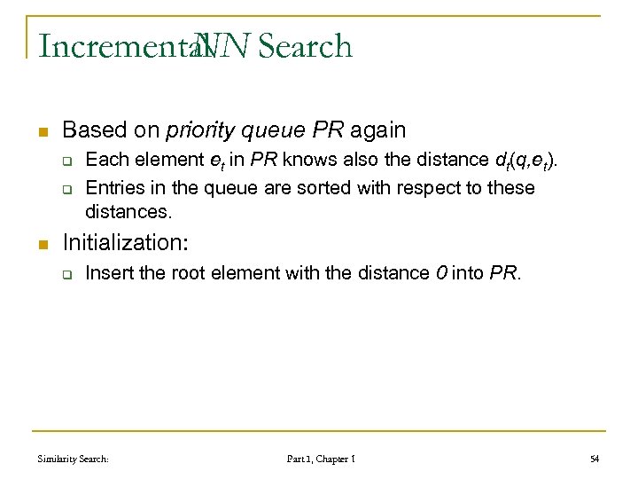 Incremental Search NN n Based on priority queue PR again q q n Each