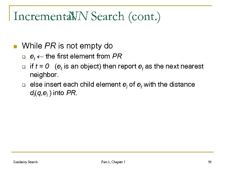 Incremental Search (cont. ) NN n While PR is not empty do q q