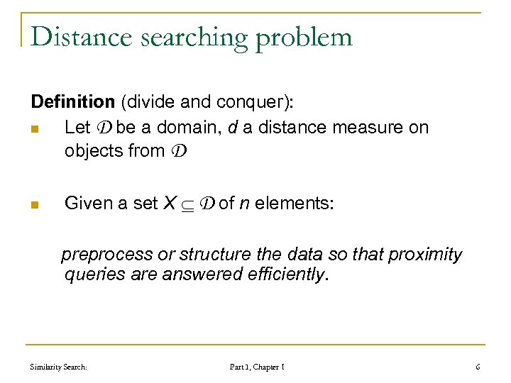 Distance searching problem Definition (divide and conquer): n Let D be a domain, d