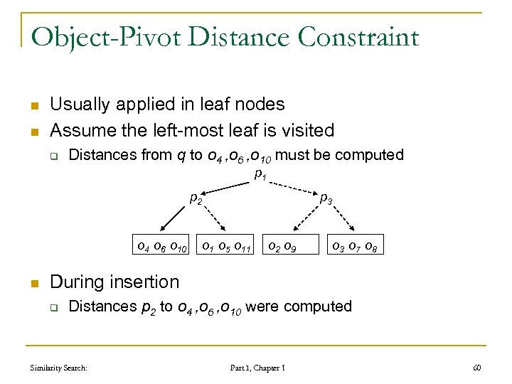 Object-Pivot Distance Constraint n n Usually applied in leaf nodes Assume the left-most leaf