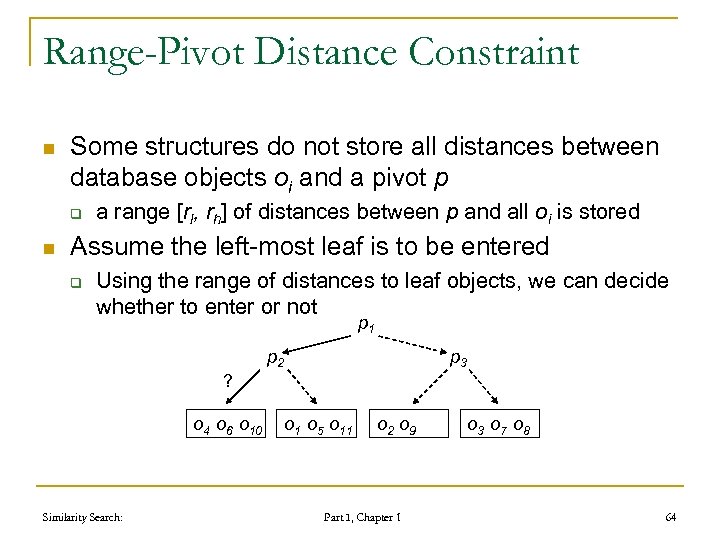 Range-Pivot Distance Constraint n Some structures do not store all distances between database objects