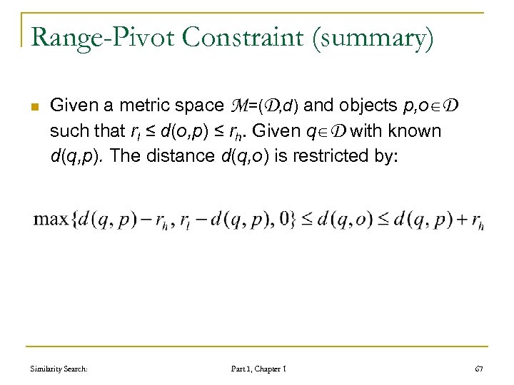 Range-Pivot Constraint (summary) n Given a metric space M=(D, d) and objects p, o