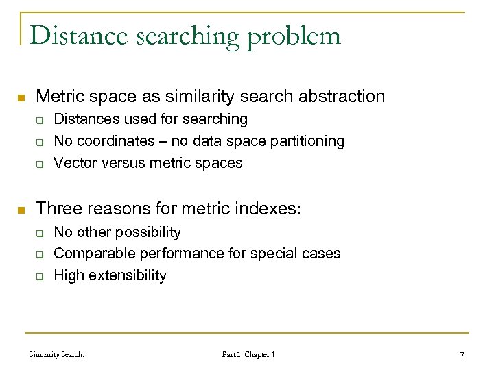 Distance searching problem n Metric space as similarity search abstraction q q q n