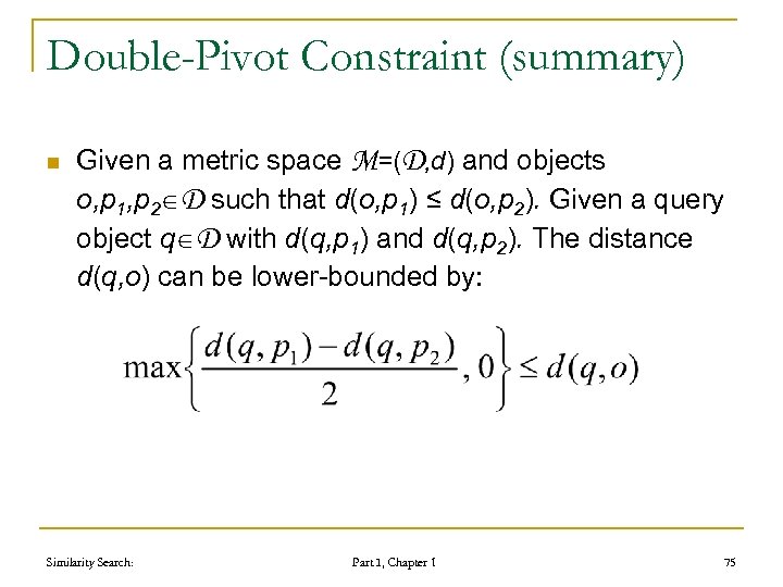 Double-Pivot Constraint (summary) n Given a metric space M=(D, d) and objects o, p