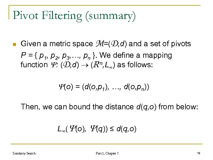 Pivot Filtering (summary) n Given a metric space M=(D, d) and a set of