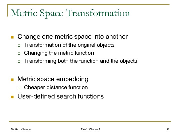 Metric Space Transformation n Change one metric space into another q q q n