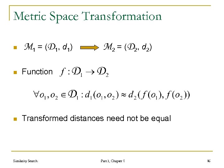 Metric Space Transformation n M 1 = ( D 1, d 1) M 2