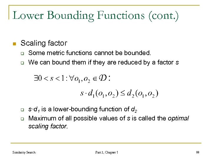 Lower Bounding Functions (cont. ) n Scaling factor q q Some metric functions cannot