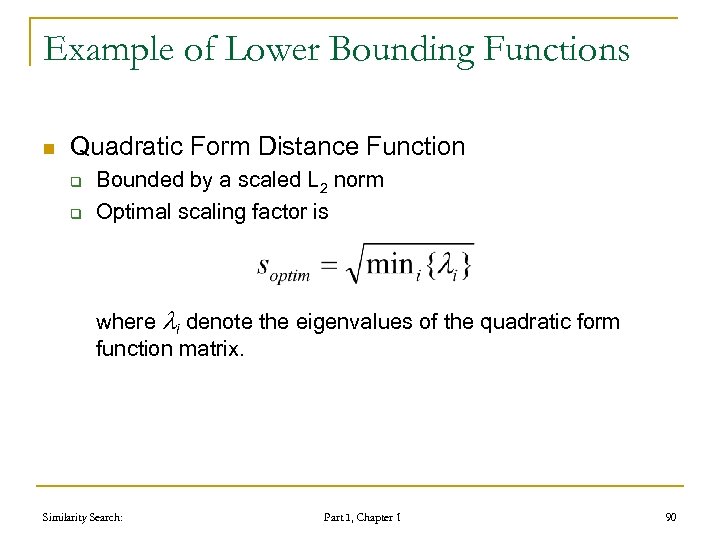 Example of Lower Bounding Functions n Quadratic Form Distance Function q q Bounded by