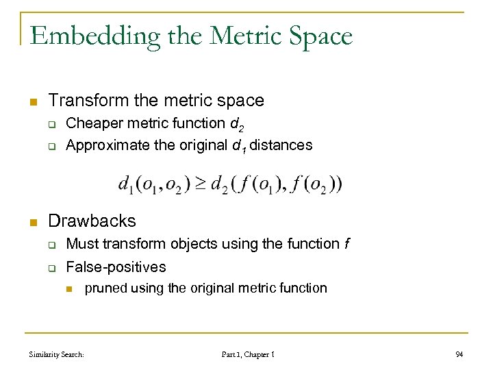 Embedding the Metric Space n Transform the metric space q q n Cheaper metric