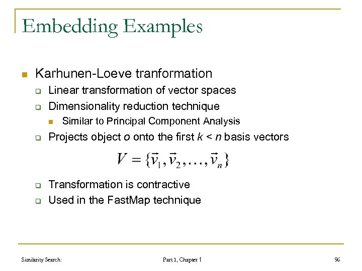 Embedding Examples n Karhunen-Loeve tranformation q q Linear transformation of vector spaces Dimensionality reduction
