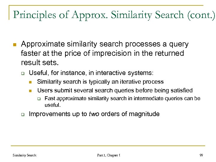 Principles of Approx. Similarity Search (cont. ) n Approximate similarity search processes a query