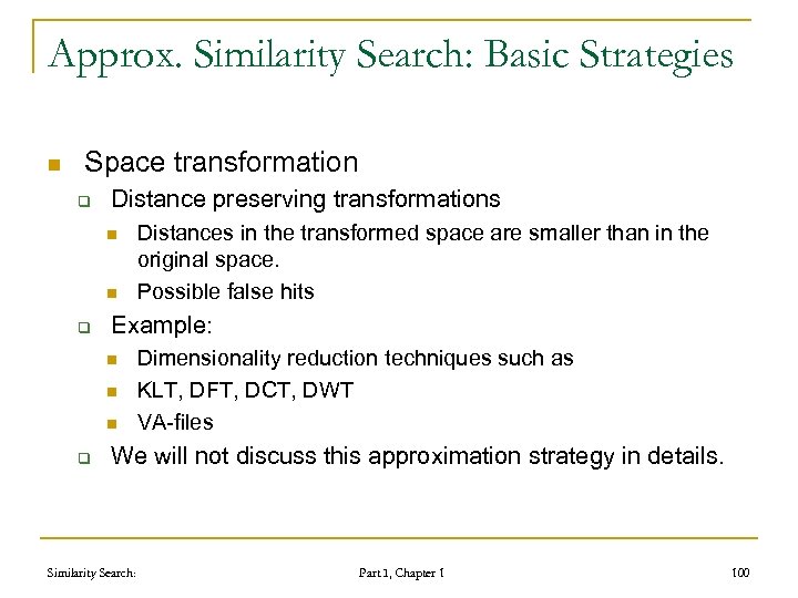 Approx. Similarity Search: Basic Strategies n Space transformation q Distance preserving transformations n n