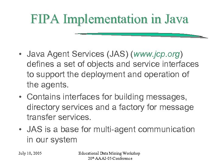 FIPA Implementation in Java • Java Agent Services (JAS) (www. jcp. org) defines a