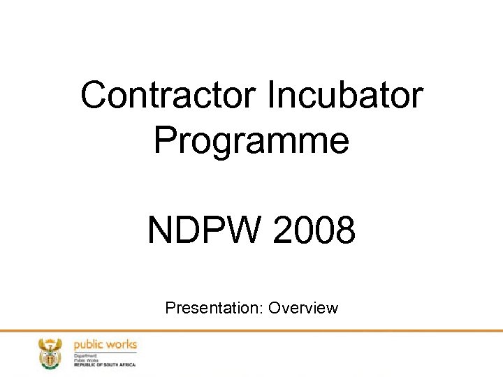 Contractor Incubator Programme NDPW 2008 Presentation: Overview 