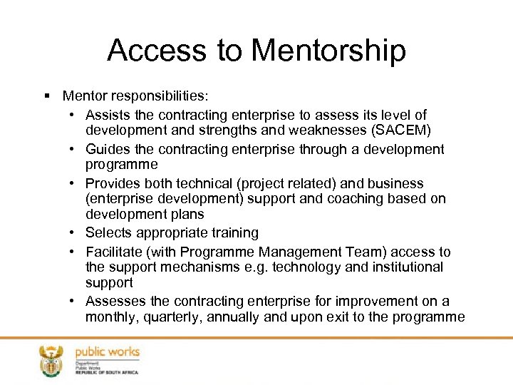 Access to Mentorship § Mentor responsibilities: • Assists the contracting enterprise to assess its