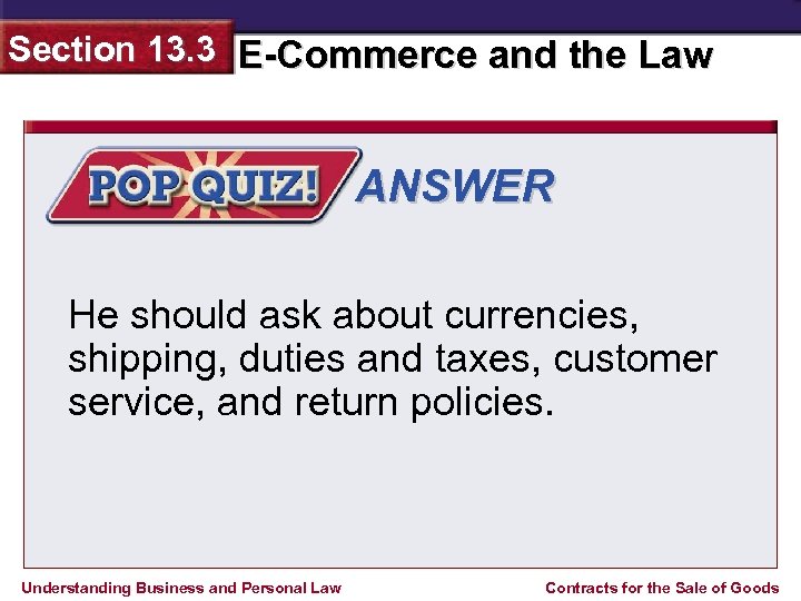 Section 13. 3 E-Commerce and the Law ANSWER He should ask about currencies, shipping,
