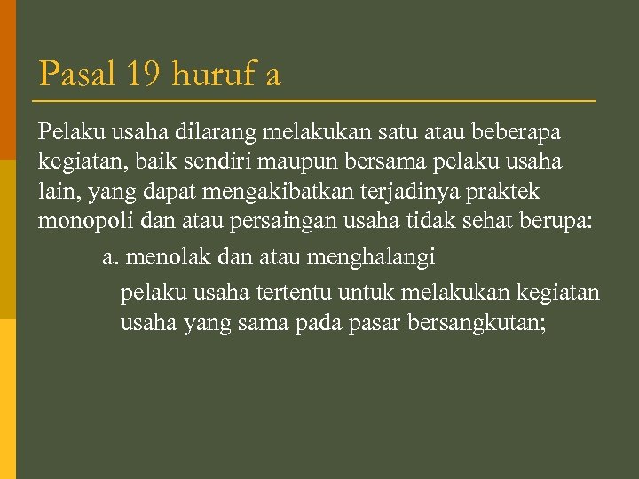 Pasal 19 huruf a Pelaku usaha dilarang melakukan satu atau beberapa kegiatan, baik sendiri