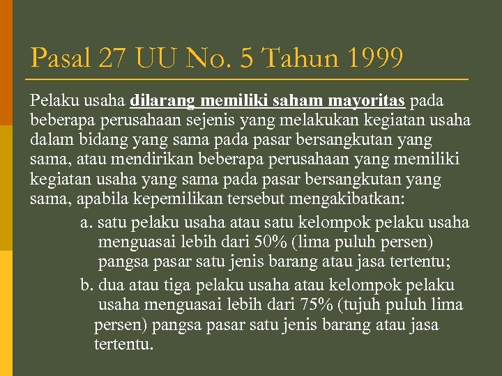Pasal 27 UU No. 5 Tahun 1999 Pelaku usaha dilarang memiliki saham mayoritas pada