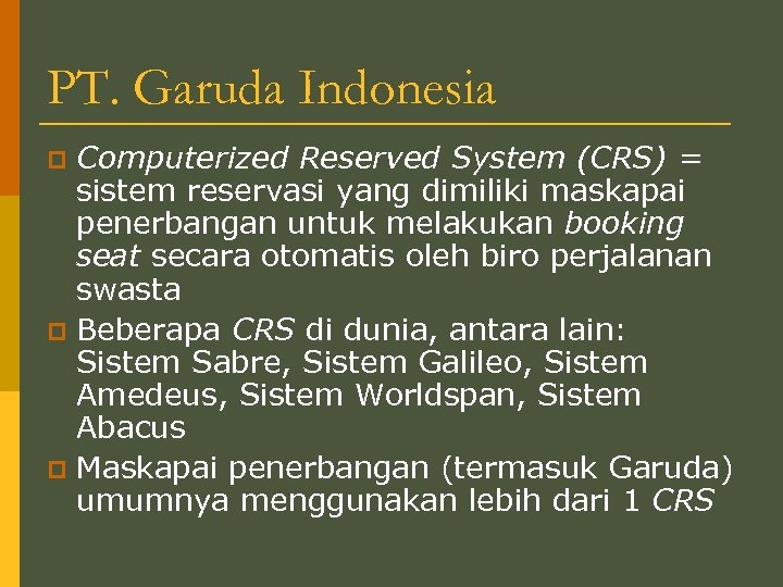 PT. Garuda Indonesia Computerized Reserved System (CRS) = sistem reservasi yang dimiliki maskapai penerbangan