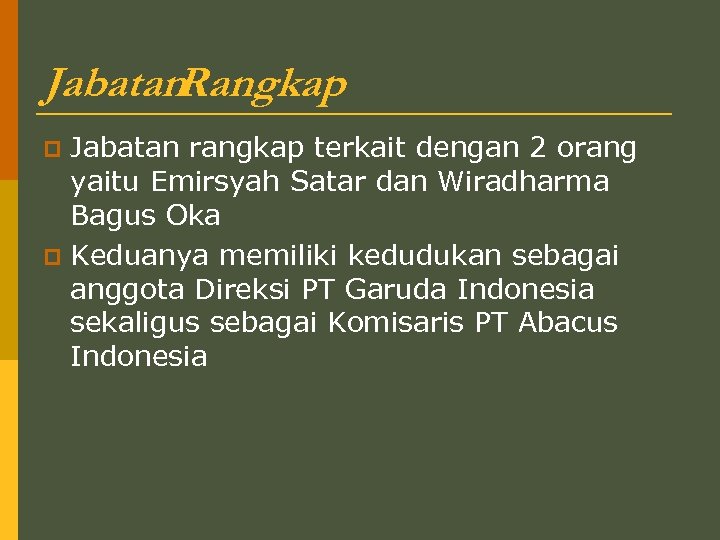 Jabatan Rangkap Jabatan rangkap terkait dengan 2 orang yaitu Emirsyah Satar dan Wiradharma Bagus