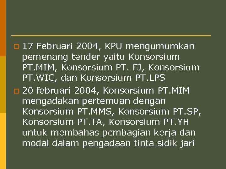 17 Februari 2004, KPU mengumumkan pemenang tender yaitu Konsorsium PT. MIM, Konsorsium PT. FJ,