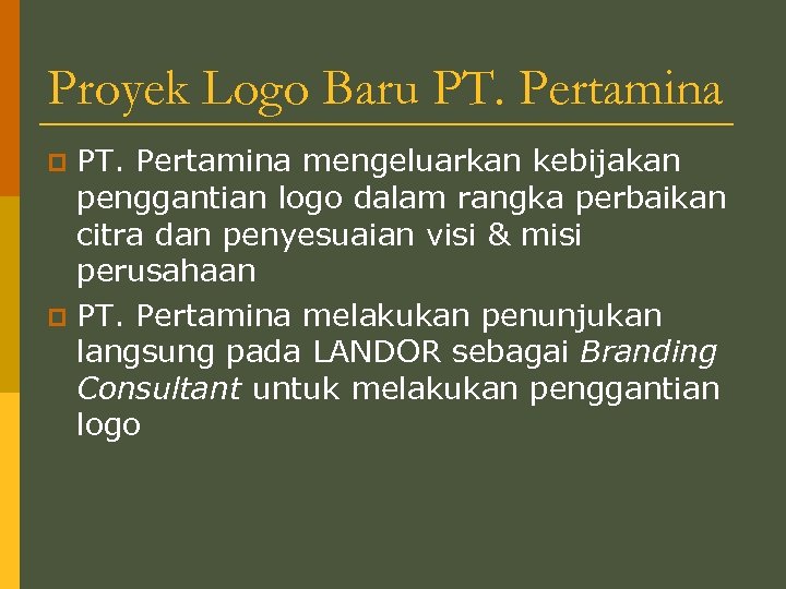 Proyek Logo Baru PT. Pertamina mengeluarkan kebijakan penggantian logo dalam rangka perbaikan citra dan