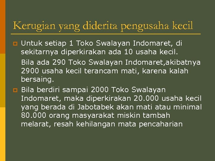 Kerugian yang diderita pengusaha kecil p p Untuk setiap 1 Toko Swalayan Indomaret, di