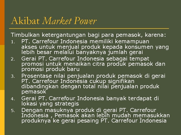 Akibat Market Power Timbulkan ketergantungan bagi para pemasok, karena: 1. PT. Carrefour Indonesia memiliki