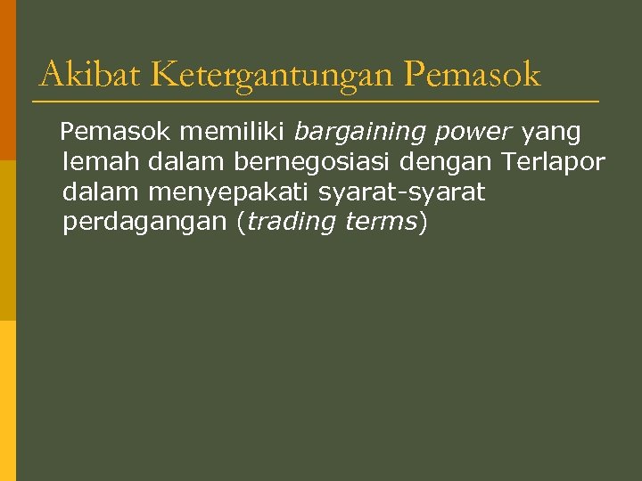 Akibat Ketergantungan Pemasok memiliki bargaining power yang lemah dalam bernegosiasi dengan Terlapor dalam menyepakati