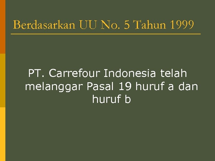 Berdasarkan UU No. 5 Tahun 1999 PT. Carrefour Indonesia telah melanggar Pasal 19 huruf