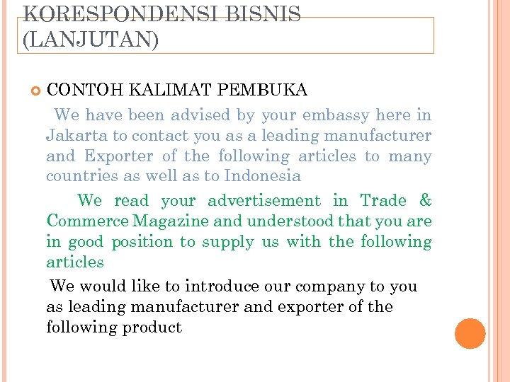 KORESPONDENSI BISNIS (LANJUTAN) CONTOH KALIMAT PEMBUKA We have been advised by your embassy here