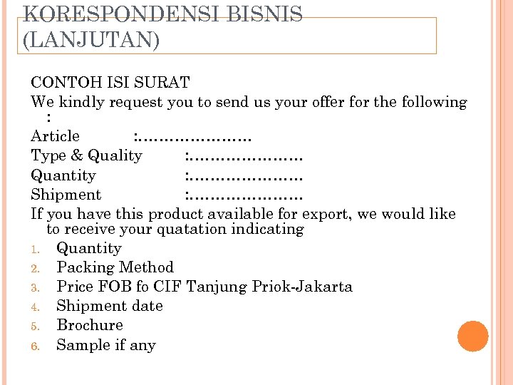 KORESPONDENSI BISNIS (LANJUTAN) CONTOH ISI SURAT We kindly request you to send us your