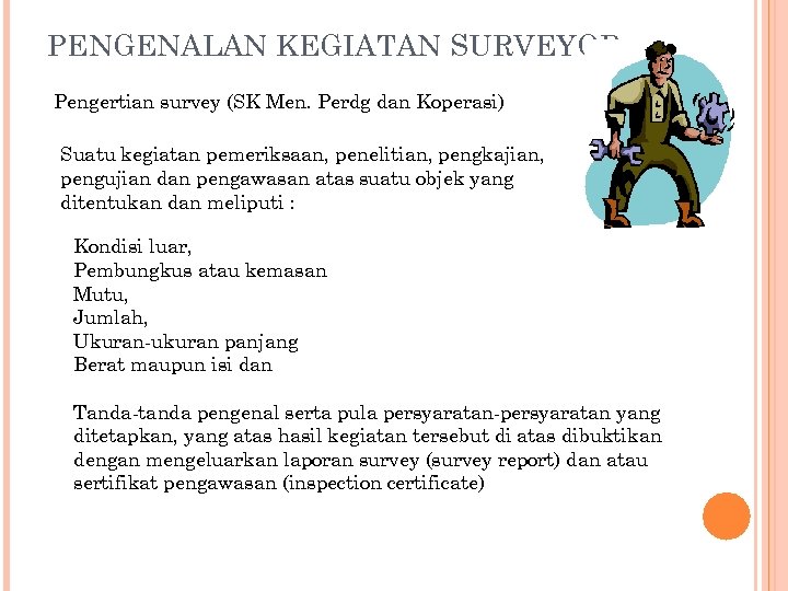 PENGENALAN KEGIATAN SURVEYOR Pengertian survey (SK Men. Perdg dan Koperasi) Suatu kegiatan pemeriksaan, penelitian,