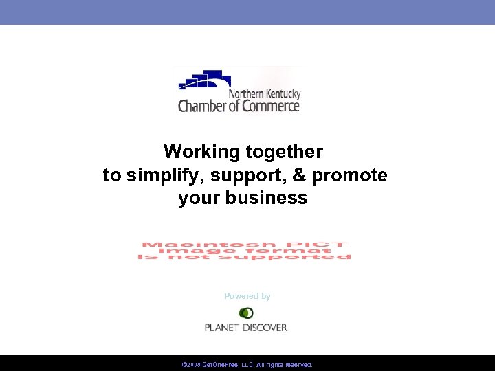 Working together to simplify, support, & promote your business Powered by © 2008 Get.