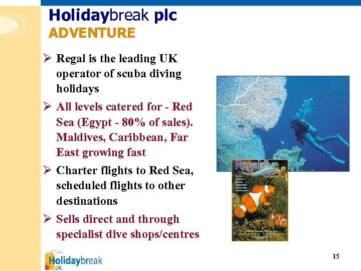 Holidaybreak plc ADVENTURE Ø Regal is the leading UK operator of scuba diving holidays