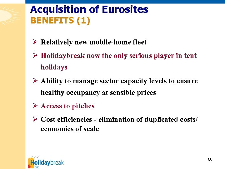 Acquisition of Eurosites BENEFITS (1) Ø Relatively new mobile-home fleet Ø Holidaybreak now the