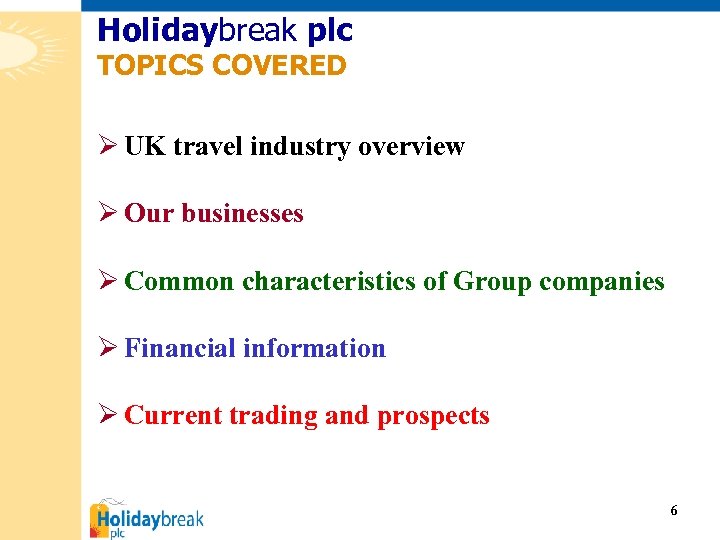 Holidaybreak plc TOPICS COVERED Ø UK travel industry overview Ø Our businesses Ø Common